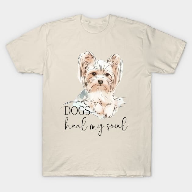 DOGS Heal my Soul - Yorkshire Terrier T-Shirt by ZogDog Pro